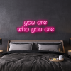you are who you are custom neon sign