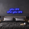 you are who you are custom neon sign