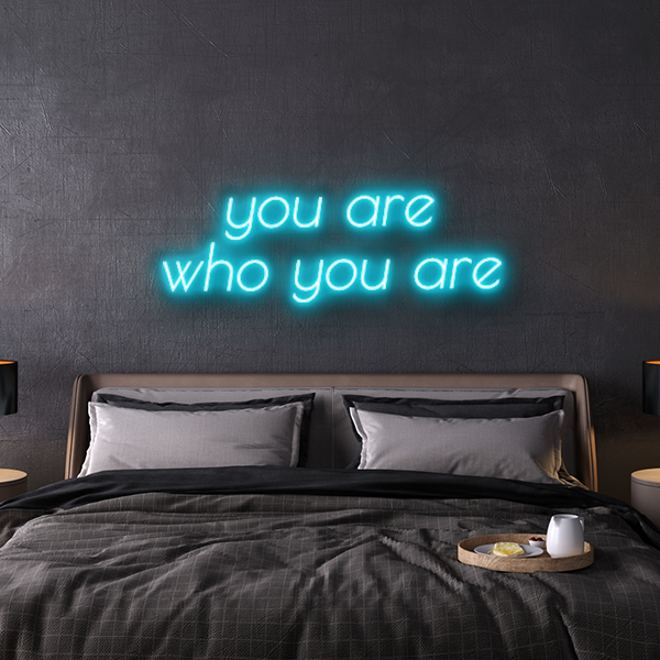 you are who you are custom neon sign