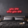 you are who you are custom neon sign