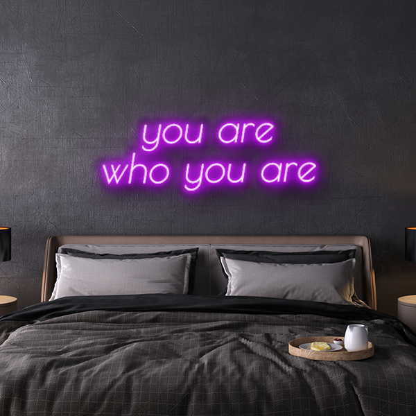you are who you are custom neon sign