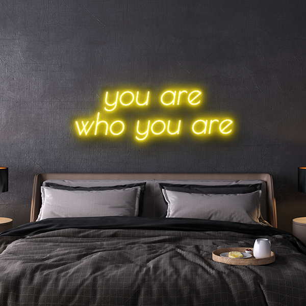 you are who you are custom neon sign