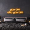 you are who you are custom neon sign