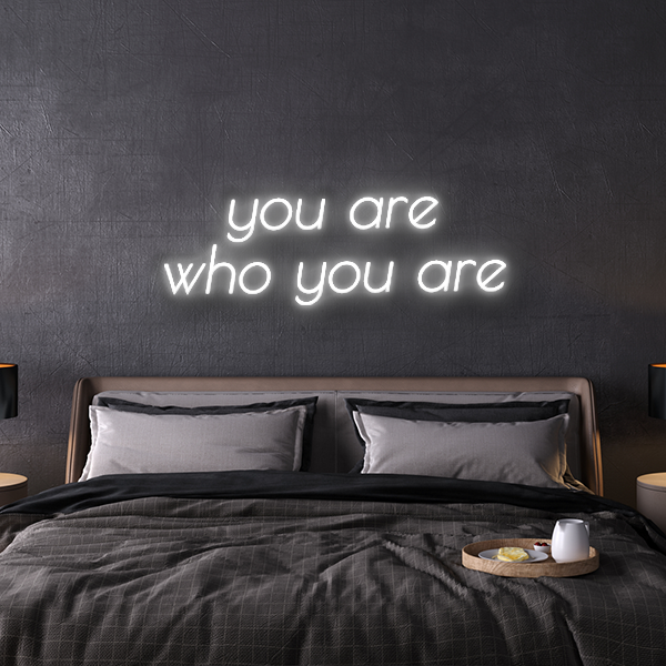 you are who you are custom neon sign