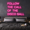 follow the call of the disco ball LED Neon Sign