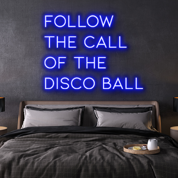 follow the call of the disco ball LED Neon Sign