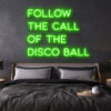 follow the call of the disco ball LED Neon Sign