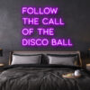 follow the call of the disco ball LED Neon Sign