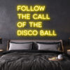 follow the call of the disco ball LED Neon Sign