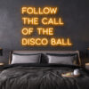 follow the call of the disco ball LED Neon Sign