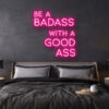 be a badass with a goodass LED Neon Sign