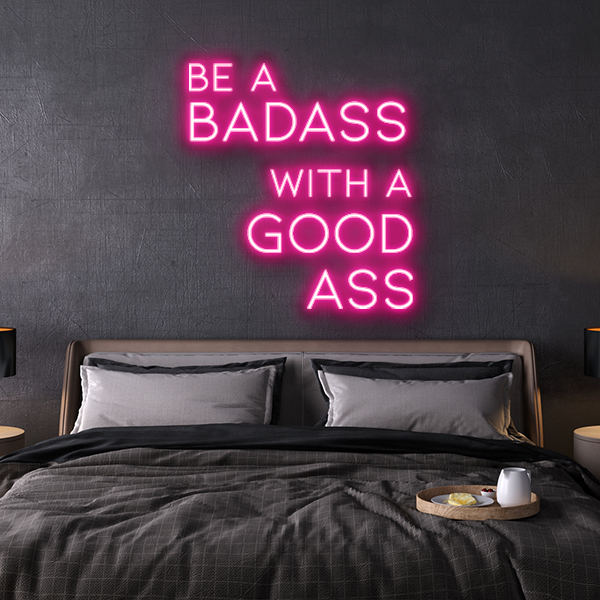 be a badass with a goodass LED Neon Sign