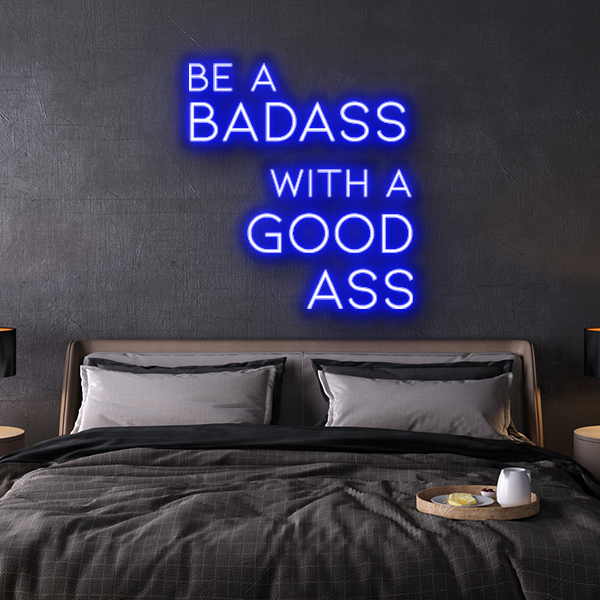 be a badass with a goodass LED Neon Sign