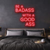 be a badass with a goodass LED Neon Sign