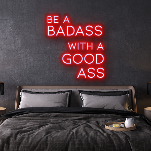be a badass with a goodass LED Neon Sign