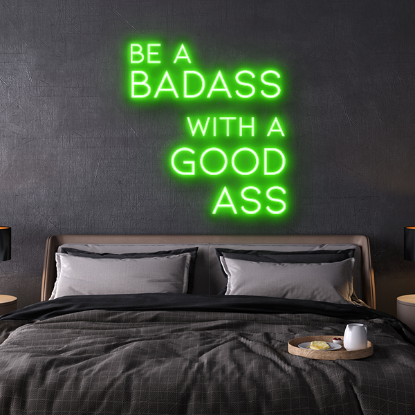 be a badass with a goodass LED Neon Sign