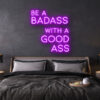 be a badass with a goodass LED Neon Sign
