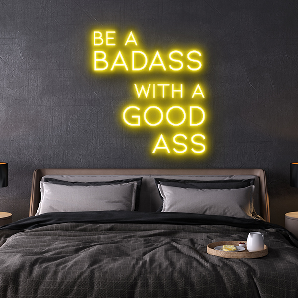 be a badass with a goodass LED Neon Sign