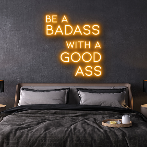 be a badass with a goodass LED Neon Sign