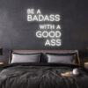 be a badass with a goodass LED Neon Sign
