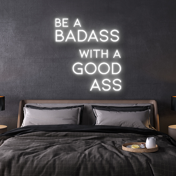 be a badass with a goodass LED Neon Sign