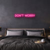 dont worry neon sign