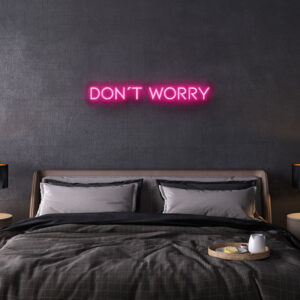 dont worry neon sign