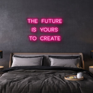 the future is yours to create neon sign